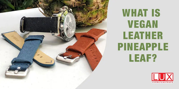 What is Vegan Leather Pineapple Leaf? LuxWatchStraps