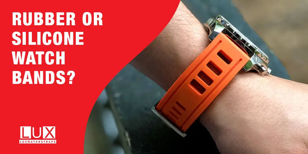 What is the best strap? Rubber or Silicone Watch Bands? by LUX Blog –  LuxWatchStraps